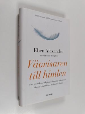 Eben Alexander : Vägvisaren till himlen : hur vetenskap, ...