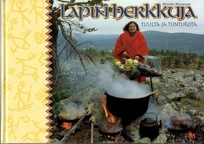 Päivikki Palosaari : Lapin herkkuja tulilta ja tunturista