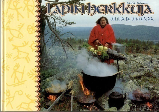 Päivikki Palosaari : Lapin herkkuja tulilta ja tunturista
