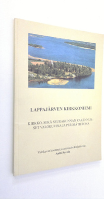 Antti Savola : Lappajärven kirkkoniemi, kirkko sekä seura...