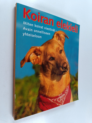 Koiran elekieli : miten koirat viestivät : avain onnellis...