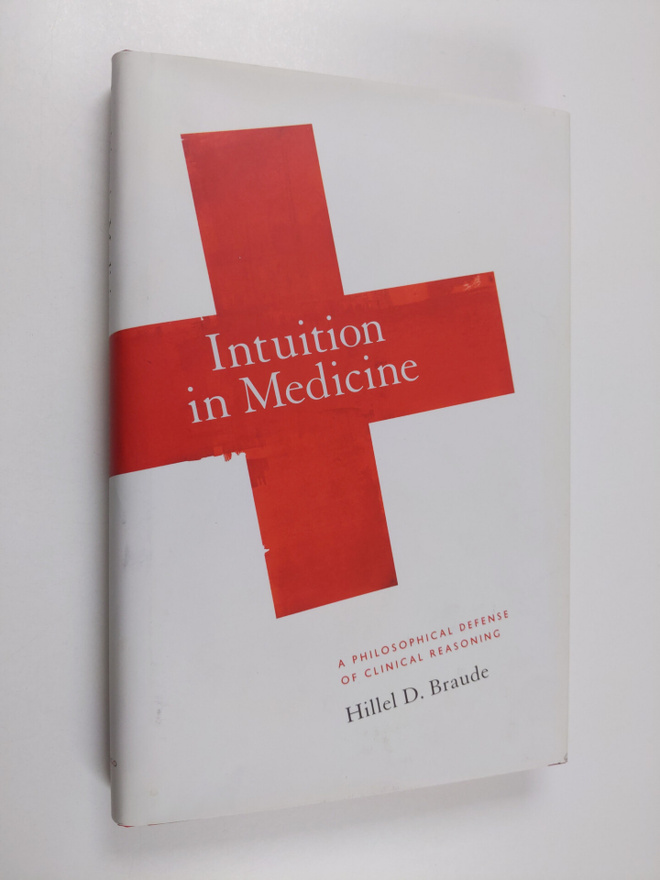 Hillel D. Braude : Intuition in Medicine - A Philosophica...