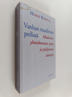 Heikki Kerkelä : Vanhan maailman peilissä : modernin yhte...