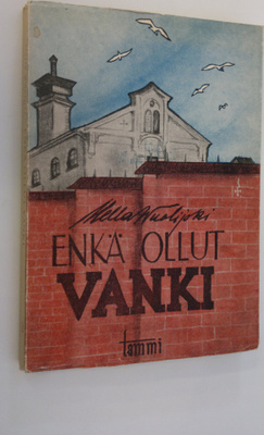Hella Wuolijoki : Enkä ollut vanki : tuokiokuvia vankilasta