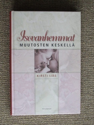 Kirsti Ijäs ISOVANHEMMAT MUUTOSTEN KESKELLÄ