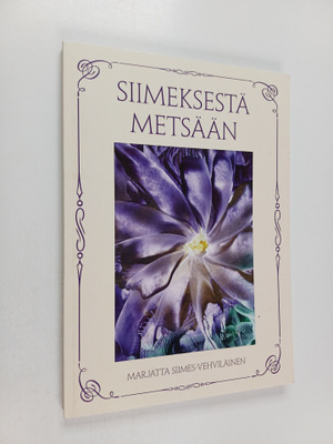 Marjatta Siimes-Vehviläinen : Siimeksestä metsään