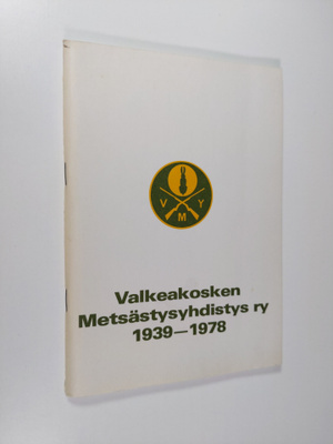 Hannu Saarinen : Valkeakosken metsästysyhdistys ry 1939-1978