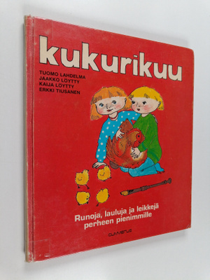 Tuomo Lahdelma : Kukurikuu : runoja, lauluja ja leikkejä ...