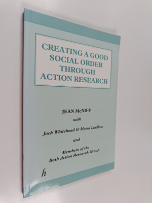 Jean McNiff ym. : Creating a Good Social Order Through Ac...