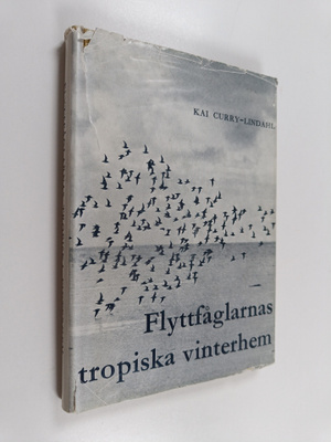 Kai Curry-Lindahl : Flyttfåglarnas tropiska vinterhem - n...