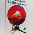 Tuomas Anhava : Täällä kaukana : kolmas valikoima japanil... - pikkukuva 1