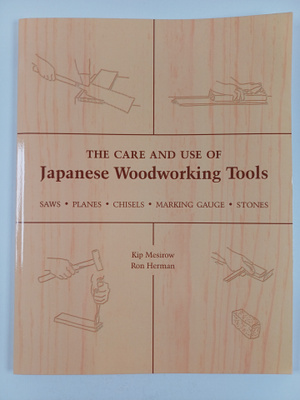 Kip Mesirow ym. : The Care and Use of Japanese Woodworkin...