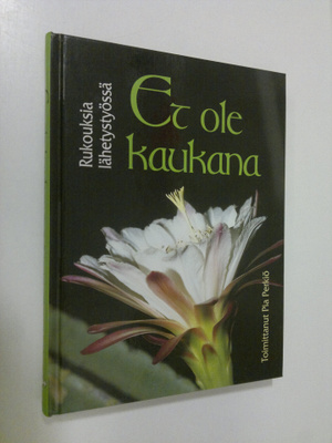 Pia (toim.) Perkiö : Et ole kaukana : rukouksia lähetysty...