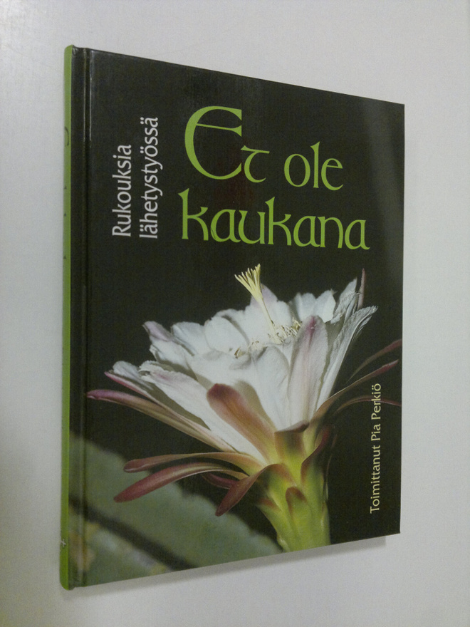 Pia (toim.) Perkiö : Et ole kaukana : rukouksia lähetysty...