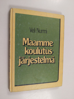 Veli Nurmi : Maamme koulutusjärjestelmä eilen, tänään, hu...