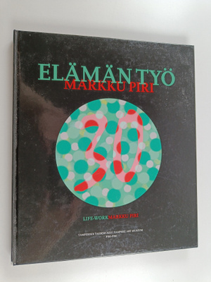 Markku Piri : Elämän työ : Markku Piri = Life-work : Mark...