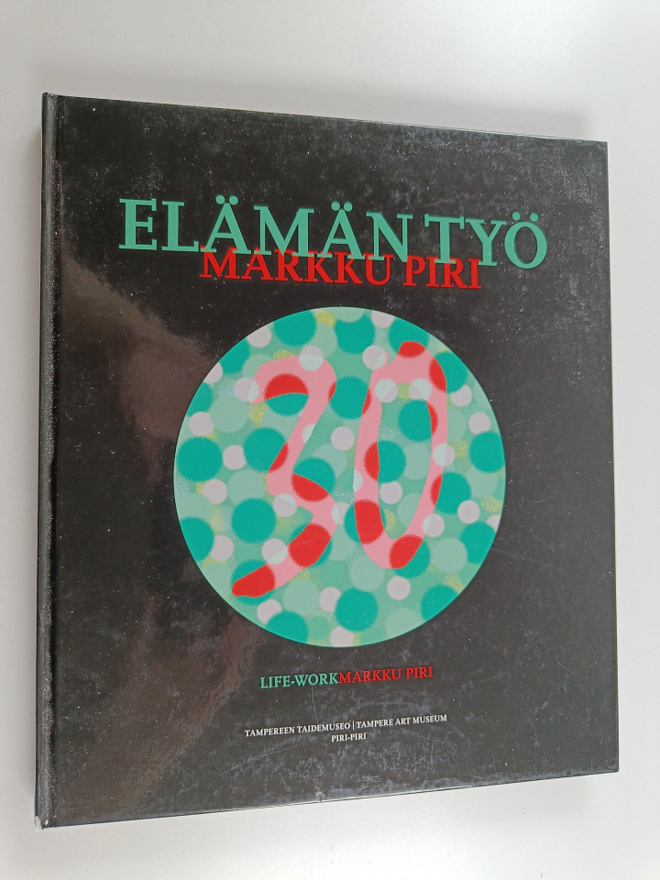 Markku Piri : Elämän työ : Markku Piri = Life-work : Mark...