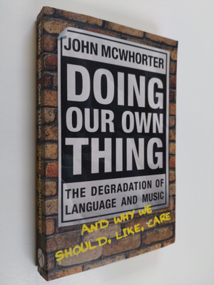 John H. McWhorter : Doing Our Own Thing - The Degradation...