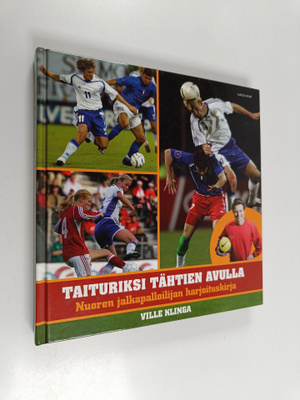 Ville Klinga : Taituriksi tähtien avulla : nuoren jalkapa...