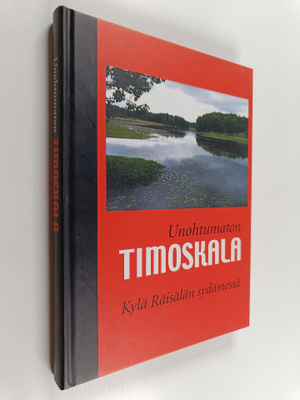 Unohtumaton Timoskala : kylä Räisälän sydämessä