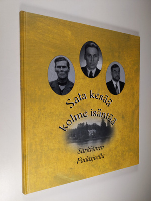 Hannu Särkiö : Sata kesää - kolme isäntää : Särkiöinen Pa...