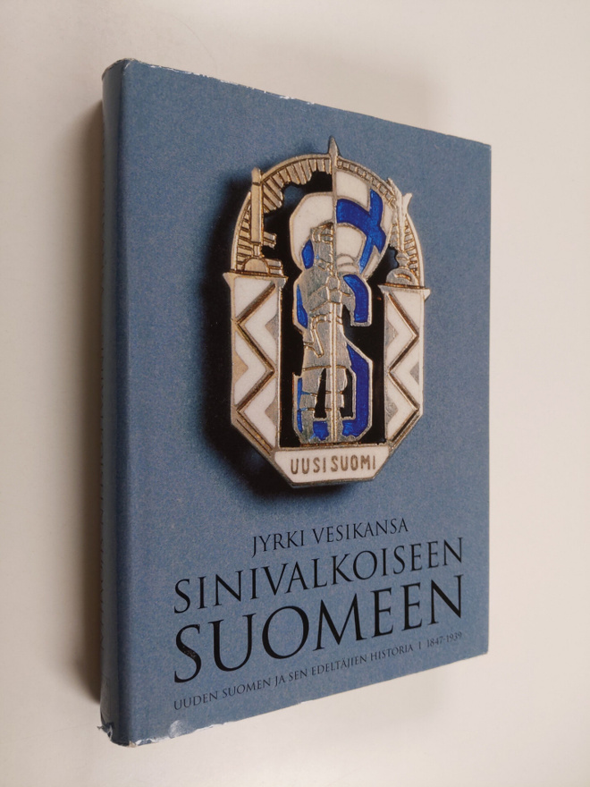 Jyrki Vesikansa : Sinivalkoiseen Suomeen : Uuden Suomen j...