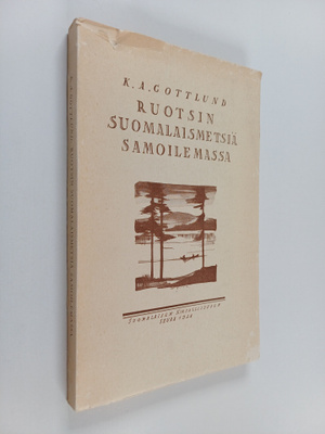 Carl Axel Gottlund : Ruotsin suomalaismetsiä samoilemassa...