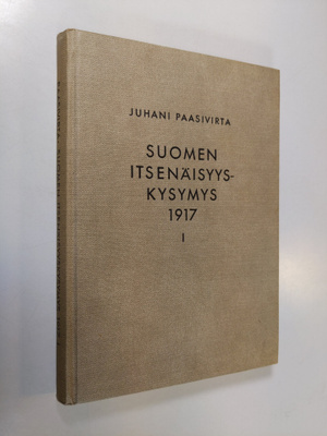Juhani Paasivirta : Suomen itsenäisyyskysymys 1917 1 : Ma...