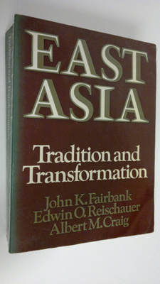 John K. Fairbank : East Asia : Tradition and Transformation