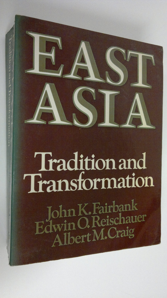 John K. Fairbank : East Asia : Tradition and Transformation