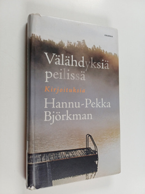 Hannu-Pekka Björkman : Välähdyksiä peilissä : kirjoituksia