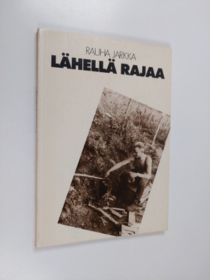 Rauha Jarkka : Lähellä rajaa (signeerattu, tekijän omiste)