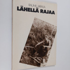 Rauha Jarkka : Lähellä rajaa (signeerattu, tekijän omiste) - pikkukuva 1