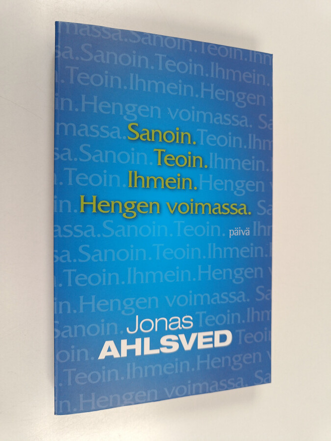Jonas Ahlsved : Sanoin, teoin, ihmein, hengen voimassa : ...