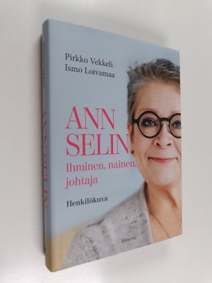 Ismo Loivamaa ym. : Ann Selin : ihminen, nainen, johtaja ...