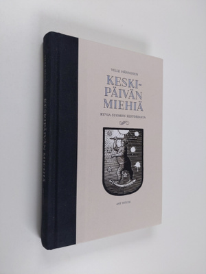 Ville Hänninen : Keskipäivän miehiä : kuvia Suomen histor...