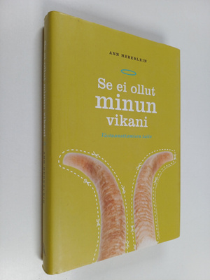 Ann Heberlein : Se ei ollut minun vikani! : vastuunottami...