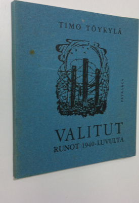 Timo Töyrylä : Valitut runot 1940-luvulta