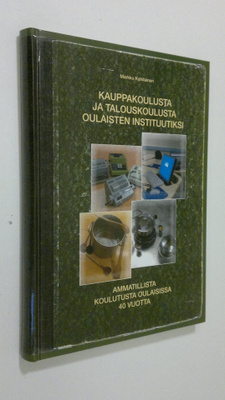 Markku Kahilainen : Kauppakoulusta ja talouskoulusta Oula...