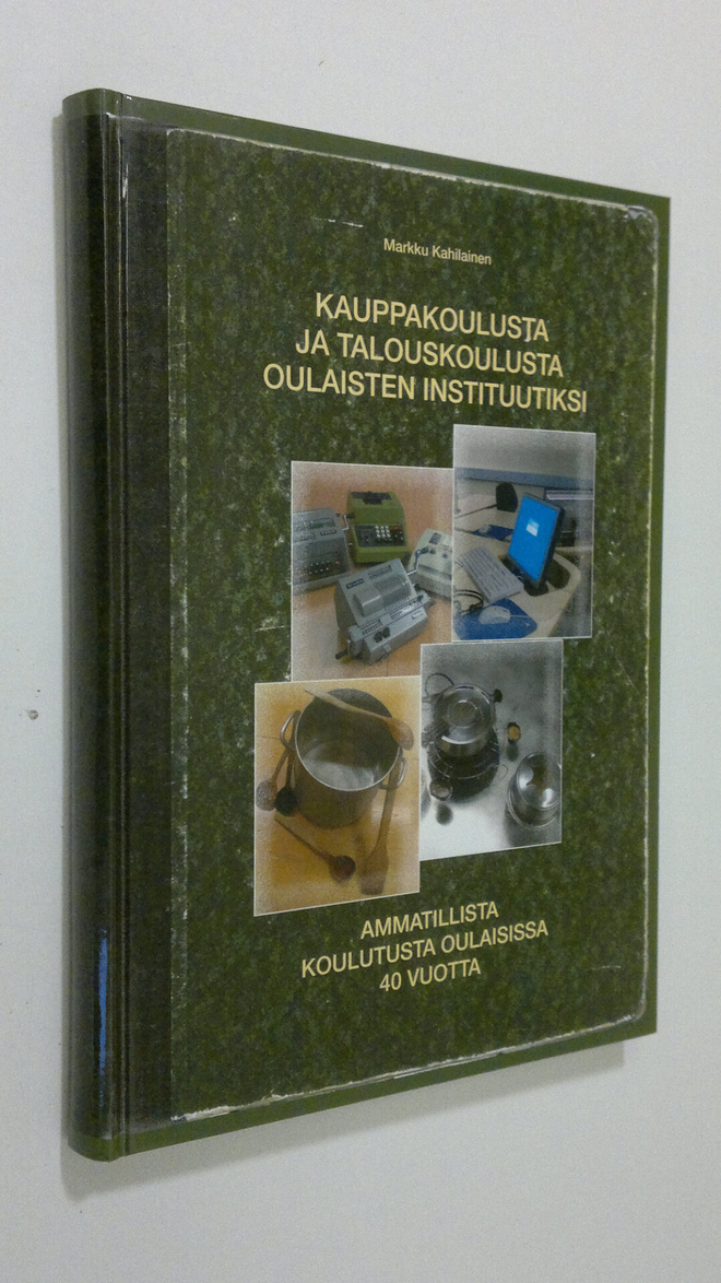 Markku Kahilainen : Kauppakoulusta ja talouskoulusta Oula...