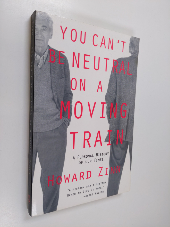 Howard Zinn : You can't be neutral on a moving train : a ...