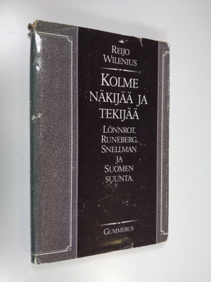 Reijo Wilenius : Kolme näkijää ja tekijää : Lönnrot, Rune...