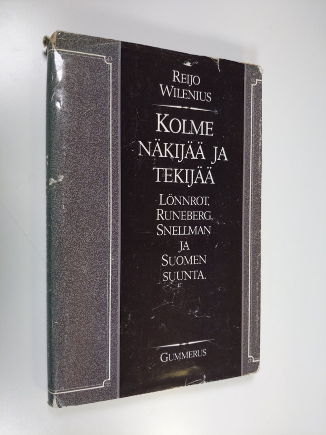 Reijo Wilenius : Kolme näkijää ja tekijää : Lönnrot, Rune...