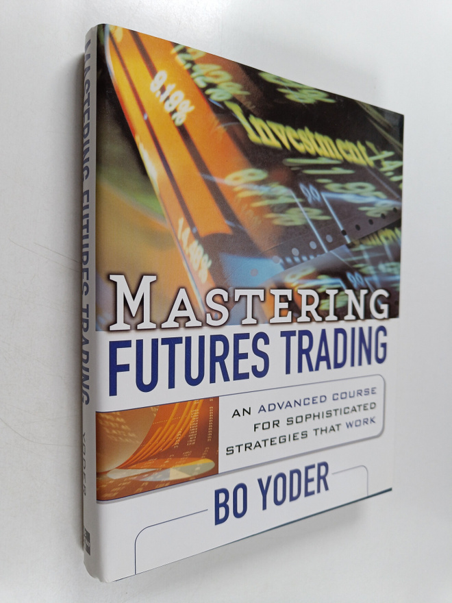 Bo Yoder : Mastering Futures Trading - An Advanced Course...