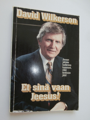 DAVID WILKERSON ET SINÄ VAAN JEESUS
