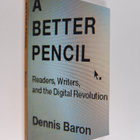 Dennis Baron : A Better Pencil - Readers, Writers, and th... - pikkukuva 1