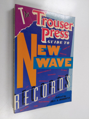 Ira A. Robbins : The Trouser Press Guide to New Wave Records