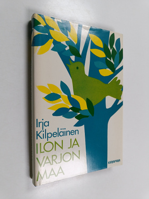 Irja Kilpeläinen : Ilon ja varjon maa