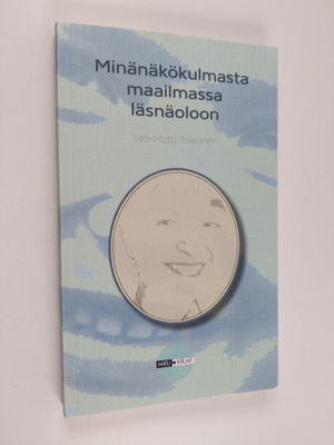 Veli-Matti Toivonen : Minänäkökulmasta maailmassa läsnäoloon