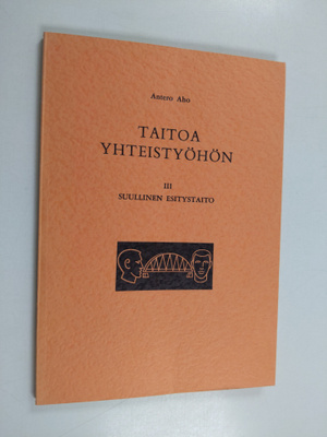 Antero Aho : Taitoa yhteistyöhön 3, Suullinen esitystaito